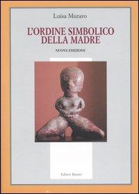 L'ordine simbolico della madre - Luisa Muraro - Libro Editori Riuniti 2006, Il milione | Libraccio.it
