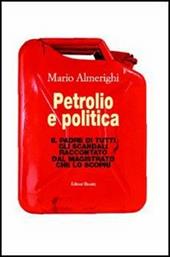 Petrolio e politica. Il padre di tutti gli scandali raccontato dal magistrato che lo scoprì