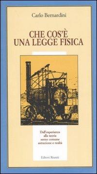 Che cos'è una legge fisica. Dall'esperienza alla teoria, senso comune, astrazione e realtà - Carlo Bernardini - Libro Editori Riuniti 2006, Libri di base | Libraccio.it