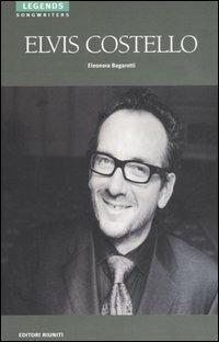 Elvis Costello - Eleonora Bagarotti - Libro Editori Riuniti 2006, Legends. Songwriters | Libraccio.it