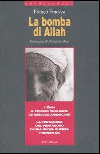La bomba di Allah. L'Iran, il rischio nucleare, le minacce americane. La tentazione del Pentagono di una nuova guerra preventiva - Franco Fracassi - Libro Editori Riuniti 2006, Grandangolo | Libraccio.it