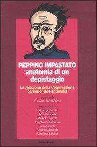 Peppino Impastato: anatomia di un depistaggio. La relazione della Commissione parlamentare antimafia  - Libro Editori Riuniti 2006, Primo piano | Libraccio.it