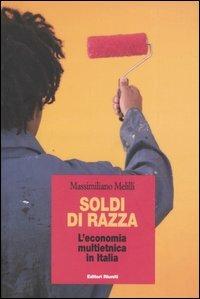 Soldi di razza. L'economia multietnica in Italia - Massimiliano Melilli - Libro Editori Riuniti 2006, Primo piano | Libraccio.it