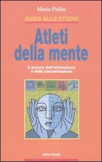 Guida allo studio. Atleti della mente. Il potere dell'attenzione e della concentrazione. Ediz. illustrata - Mario Polito - Libro Editori Riuniti 2007 | Libraccio.it