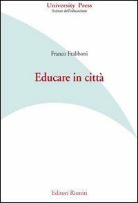 Educare in città - Franco Frabboni - Libro Editori Riuniti Univ. Press 2000, Saggi. Scienze dell'educazione | Libraccio.it