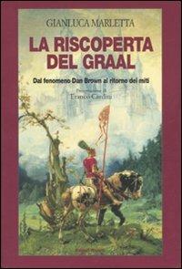 La riscoperta del Graal. Dal fenomeno Dan Brown al ritorno dei miti - Gianluca Marletta - Libro Editori Riuniti 2007 | Libraccio.it