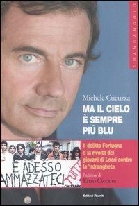 Ma il cielo è sempre più blu. Il delitto Fortugno e la rivolta dei giovani di Locri contro la 'ndrangheta - Michele Cucuzza - Libro Editori Riuniti 2006, Grandangolo | Libraccio.it