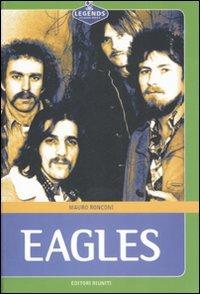 Eagles - Mauro Ronconi - Libro Editori Riuniti 2007, Legends. Classic rock | Libraccio.it