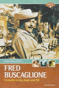 Fred Buscaglione. Cronache swing dagli anni '50 - Gioachino Lanotte - Libro Editori Riuniti 2006, Momenti rock | Libraccio.it