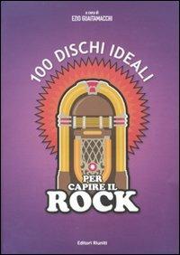 100 dischi ideali per capire il rock. Ediz. illustrata  - Libro Editori Riuniti 2007, Juke-box del millennio | Libraccio.it