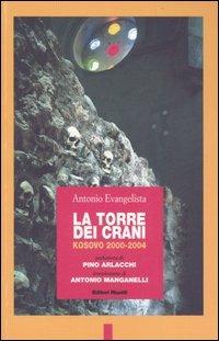 La torre dei crani. Kosovo 2000-2004 - Antonio Evangelista - Libro Editori Riuniti 2007, Primo piano | Libraccio.it