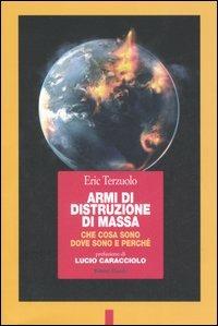 Armi di distruzione di massa. Che cosa sono, dove sono e perché - Eric Terzuolo - Libro Editori Riuniti 2007, Primo piano | Libraccio.it