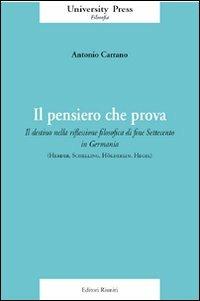 Il pensiero che prova. Il destino nella riflessione filosofica di fine Settecento in Germania (Herder, Schelling, Hölderlin, Hegel) - Antonio Carrano - Libro Editori Riuniti Univ. Press 2007, Saggi. Filosofia | Libraccio.it