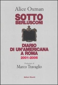 Sotto Berlusconi. Diario di un'americana a Roma 2001-2006 - Alice Oxman - Libro Editori Riuniti 2007, Primo piano | Libraccio.it