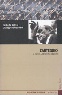 Carteggio su marxismo, liberalismo, socialismo - Norberto Bobbio, Giuseppe Tamburrano - Libro Editori Riuniti 2007, Biblioteca di storia | Libraccio.it