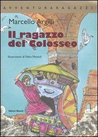 Il ragazzo del Colosseo - Marcello Argilli - Libro Editori Riuniti 2007, Avventura Ragazzi | Libraccio.it