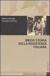 Breve storia della Resistenza italiana - Roberto Battaglia, Giuseppe Garritano - Libro Editori Riuniti 2007, Biblioteca di storia | Libraccio.it