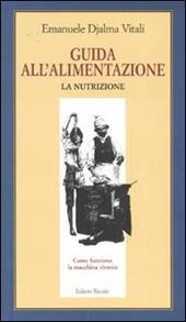 Guida all'alimentazione. Vol. 1: La nutrizione.