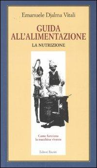 Guida all'alimentazione. Vol. 1: La nutrizione - Emanuele D. Vitali - Libro Editori Riuniti 2007, Il milione | Libraccio.it