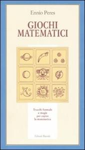 Giochi matematici. Trucchi, formule e magie per capire la matematica. Ediz. illustrata