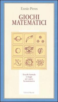 Giochi matematici. Trucchi, formule e magie per capire la matematica - Ennio Peres - Libro Editori Riuniti 2007, Il milione | Libraccio.it