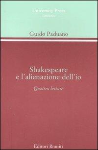 Shakespeare e l'alienazione dell'io. Quattro lezioni - Guido Paduano - Libro Editori Riuniti Univ. Press 2007, Saggi. Linguistica e letteratura | Libraccio.it