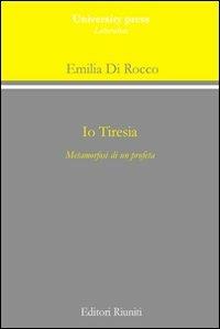 Io Tiresia. Metamorfosi di un profeta - Emilia Di Rocco - Libro Editori Riuniti Univ. Press 2007, Saggi. Linguistica e letteratura | Libraccio.it