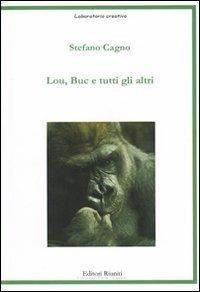 Lou, Buc e tutti gli altri - Stefano Cagno - Libro Editori Riuniti Univ. Press 2007, Laboratorio creativo | Libraccio.it