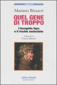 Quel gene di troppo. L'incognita Ogm e il rischio sostenibile - Mariano Bizzarri - Libro Editori Riuniti University Press 2008, Saggi. Scienza | Libraccio.it