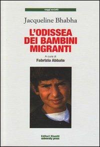 L'odissea dei bambini migranti - Jacqueline Bhabha - Libro Editori Riuniti University Press 2008, Saggi. Società | Libraccio.it