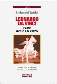 Leonardo da Vinci. L'arte, la vita, il doppio - Hidemichi Tanaka - Libro Editori Riuniti Univ. Press 2009, Saggi. Arte | Libraccio.it