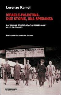 Israele-Palestina. Due storie, una speranza. La «nuova storiografia israeliana» allo specchio - Lorenzo Kamel - Libro Editori Riuniti University Press 2008, Saggi. Storia | Libraccio.it