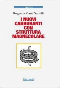 I nuovi carburanti con struttura magnecolare - Ruggero M. Santilli - Libro Editori Riuniti University Press 2008, Saggi. Scienza | Libraccio.it