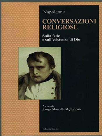 Conversazioni religiose. Sulla fede e sull'esistenza di Dio - Napoleone Bonaparte - Libro Editori Riuniti Univ. Press 2014 | Libraccio.it