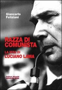 Razza di comunista. La vita di Luciano Lama - Giancarlo Feliziani - Libro Editori Riuniti Univ. Press 2009, Saggi. Storia | Libraccio.it