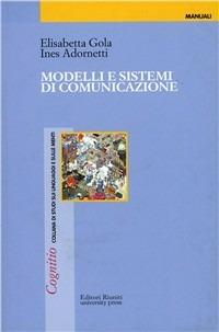 Modelli e sistemi di comunicazione - Elisabetta Gola, Ines Adornetti - Libro Editori Riuniti Univ. Press 2010 | Libraccio.it