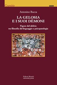 La gelosia e i suoi demoni. Figure del delirio tra filosofia del linguaggio e psicopatologia - Antonino Bucca - Libro Editori Riuniti University Press 2010, Cognitio | Libraccio.it
