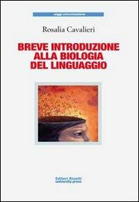 Breve introduzione alla biologia del linguaggio - Rosalia Cavalieri - Libro Editori Riuniti Univ. Press 2009, Saggi. Scienze comunicazione | Libraccio.it