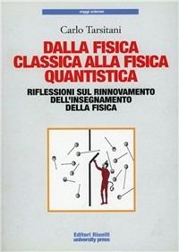 Dalla fisica classica alla fisica quantistica - Carlo Tarsitani - Libro Editori Riuniti Univ. Press 2009 | Libraccio.it