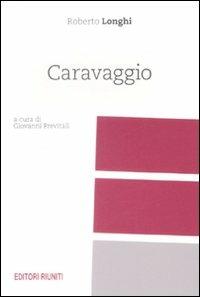 Caravaggio - Roberto Longhi - Libro Editori Riuniti 2009, Saggi. Arte | Libraccio.it