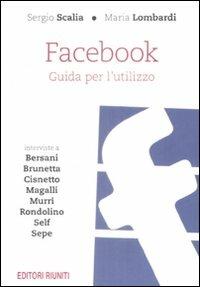 Facebook. Guida per un utilizzo - Sergio Scalia, Maria Lombardi - Libro Editori Riuniti 2009, Libri di base | Libraccio.it