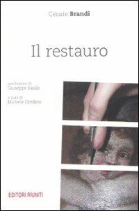 Il restauro. Teoria e pratica (1939-1986) - Cesare Brandi - Libro Editori Riuniti 2009, Saggi. Arte | Libraccio.it