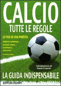 Calcio. Tutte le regole  - Libro Editori Riuniti 2009, Libri di base | Libraccio.it