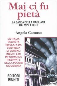 Mai ci fu pietà. La banda della Magliana dal 1977 a oggi - Angela Camuso - Libro Editori Riuniti 2009, Report | Libraccio.it