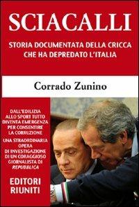 Sciacalli. Storia documentata della cricca che ha depredato l'Italia - Corrado Zunino - Libro Editori Riuniti 2010 | Libraccio.it