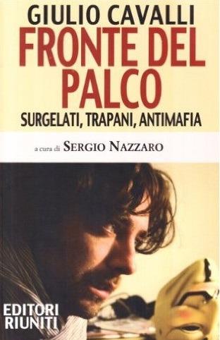Fronte del palco. Surgelati, Trapani, antimafia - Giulio Cavalli - Libro Editori Riuniti 2010 | Libraccio.it