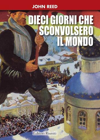 I dieci giorni che sconvolsero il mondo - John Reed - Libro Editori Riuniti 2017 | Libraccio.it