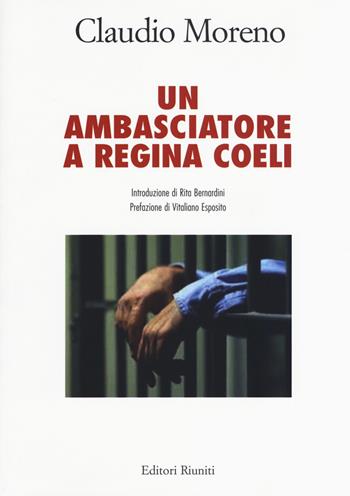 Un ambasciatore a Regina Coeli - Claudio Moreno - Libro Editori Riuniti 2017 | Libraccio.it