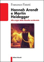 Hannah Arendt e Martin Heidegger. Alle origini della filosofia occidentale