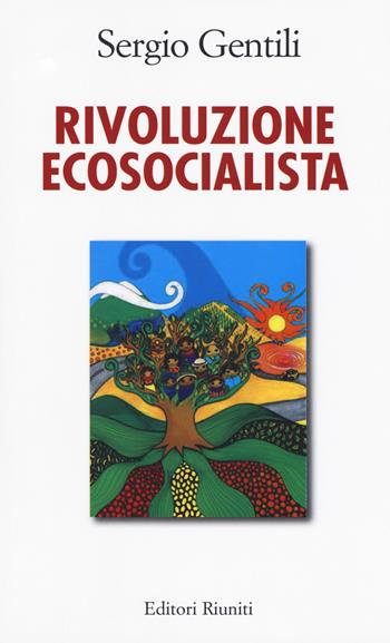 Rivoluzione ecosocialista - Sergio Gentili - Libro Editori Riuniti 2018, Saggi. Storia | Libraccio.it